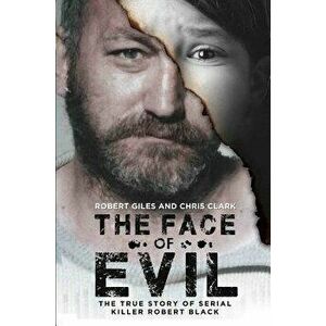 The Face of Evil: The True Story of the Serial Killer, Robert Black, Paperback - Chris Clark imagine