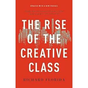 The Rise of the Creative Class, Paperback - Richard Florida imagine