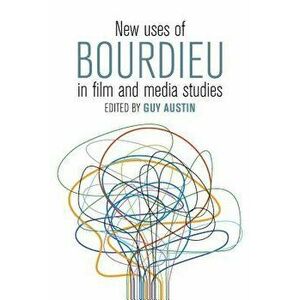 New Uses of Bourdieu in Film and Media Studies, Paperback - Guy Austin imagine