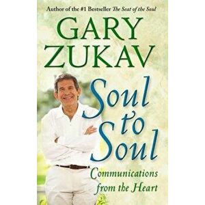 Soul to Soul: Communications from the Heart, Paperback - Gary Zukav imagine