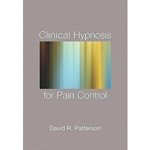 Clinical Hypnosis for Pain Control, Hardcover - David R. Patterson imagine