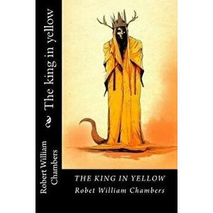 The King in Yellow, Paperback - Robert William Chambers imagine
