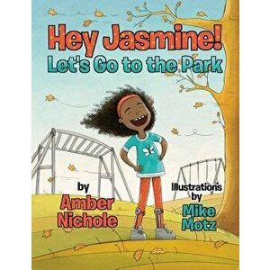 Hey Jasmine! Let's Go to the Park, Paperback - Amber Nichole imagine