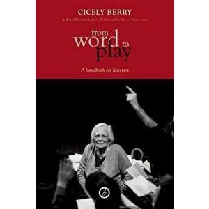 From Word to Play: A Textual Handbook for Directors and Actors, Paperback - Cicely Berry imagine
