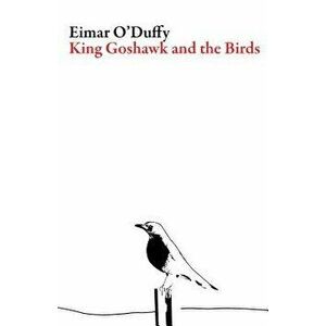 King Goshawk and the Birds, Paperback - Eimar O'Duffy imagine