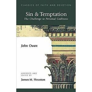 Sin & Temptation: The Challenge to Personal Godliness, Paperback - John Owen imagine