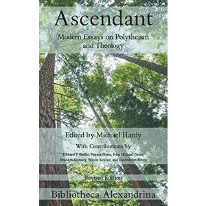 Ascendant: Modern Essays on Polytheism and Theology, Paperback - Michael Hardy imagine