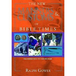 The New Manners & Customs of Bible Times, Hardcover - Ralph Gower imagine