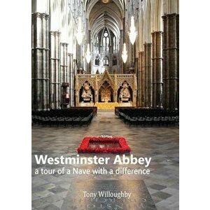 Westminster Abbey - a tour of the Nave with a difference, Paperback - Tony Willoughby imagine
