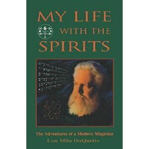 My Life with the Spirits: The Adventures of a Modern Magician, Paperback - Lon Milo DuQuette imagine