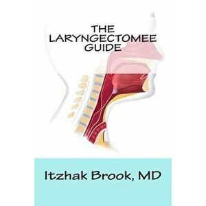 The Laryngectomee Guide, Paperback - Itzhak Brook M. D. imagine