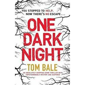 One Dark Night: An Absolutely Gripping Crime Thriller with Unputdownable Mystery and Suspense, Paperback - Tom Bale imagine