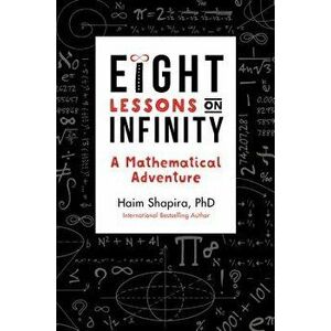 Eight Lessons on Infinity: A Mathematical Adventure, Paperback - Haim Shapira imagine