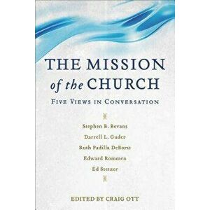 The Mission of the Church: Five Views in Conversation, Paperback - Craig Ott imagine