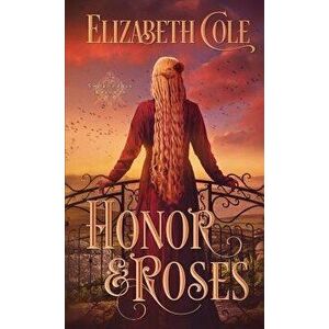 Honor & Roses, Paperback - Elizabeth Cole imagine