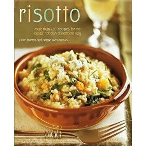 Risotto: More Than 100 Recipes for the Classic Rice Disk of Northern Italy, Paperback - Norma Wasserman imagine