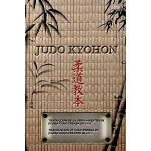 JUDO KYOHON Translation of masterpiece by Jigoro Kano created in 1931., Paperback - Jigoro Kano imagine