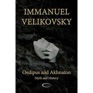 Oedipus and Akhnaton: Myth and History, Paperback - Immanuel Velikovsky imagine