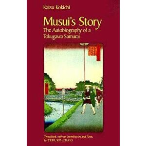 Musui's Story: The Autobiography of a Tokugawa Samurai, Paperback - Kokichi Katsu imagine