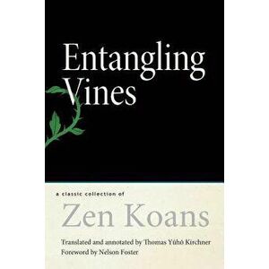 Entangling Vines: A Classic Collection of Zen Koans, Paperback - Thomas Yuho Kirchner imagine