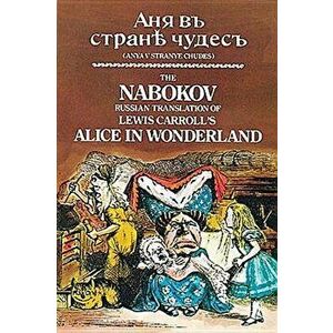 The Nabokov Russian Translation of Lewis Carroll's Alice in Wonderland: Anya V Stranye Chudes, Paperback - Lewis Carroll imagine
