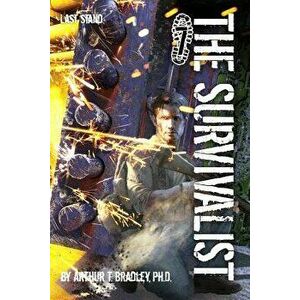 The Survivalist (Last Stand), Paperback - Dr Arthur T. Bradley imagine