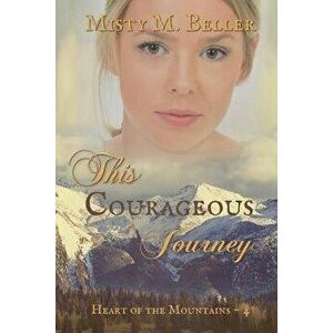 This Courageous Journey, Paperback - Misty M. Beller imagine