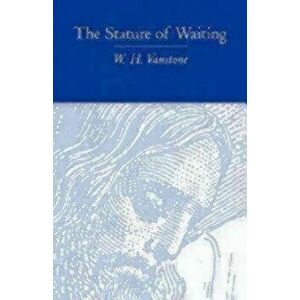 The Stature of Waiting, Paperback - W. H. Vanstone imagine