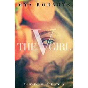 The V Girl: A Coming of Age Story, Paperback - Mya Robarts imagine