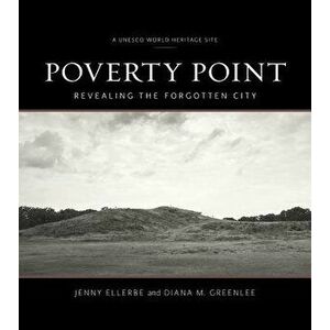 Poverty Point: Revealing the Forgotten City, Hardcover - Jenny Ellerbe imagine