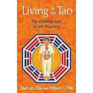Living in the Tao: The Effortless Path of Self-Discovery, Paperback - Mantak Chia imagine