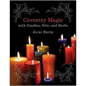 Coventry Magic with Candles, Oils, and Herbs, Paperback - Jacki Smith imagine