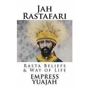 Jah Rastafari: Rasta Beliefs & Way of Life, Paperback - MS Empress Yuajah imagine
