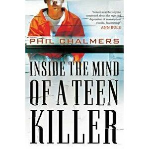 Inside the Mind of a Teen Killer, Paperback - Phil Chalmers imagine