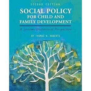 Social Policy for Child and Family Development: A Systems/Dialectical Perspective, Paperback - Thomas W. Roberts imagine