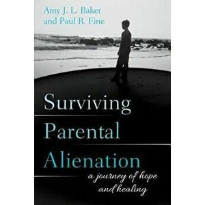 Surviving Parental Alienation: A Journey of Hope and Healing, Paperback - Amy J. L. Baker imagine