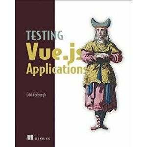 Testing Vue.Js Applications, Paperback - Edd Yerburgh imagine