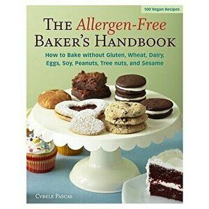 The Allergen-Free Baker's Handbook: 100 Vegan Recipes, Paperback - Cybele Pascal imagine