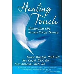 Healing Touch: Enhancing Life Through Energy Therapy, Paperback - Diane Wardell Rn Phd imagine