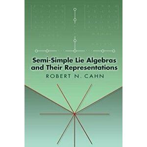 Semi-Simple Lie Algebras and Their Representations, Paperback - Robert N. Cahn imagine