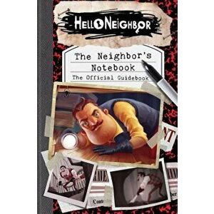 The Neighbor's Notebook: The Official Game Guide, Paperback - Kiel Phegley imagine
