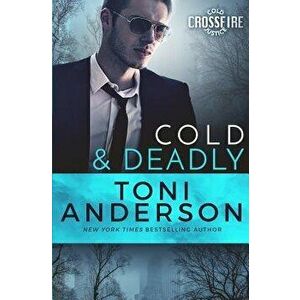 Cold & Deadly: FBI Romantic Suspense, Paperback - Toni Anderson imagine