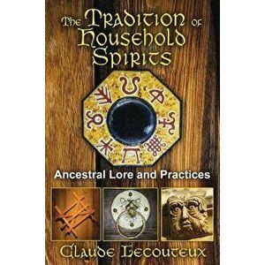 The Tradition of Household Spirits: Ancestral Lore and Practices, Paperback - Claude Lecouteux imagine