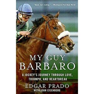 My Guy Barbaro: A Jockey's Journey Through Love, Triumph, and Heartbreak, Paperback - Edgar Prado imagine