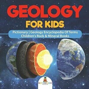 Geology For Kids - Pictionary - Geology Encyclopedia Of Terms - Children's Rock & Mineral Books, Paperback - Baby Professor imagine
