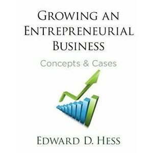 Growing an Entrepreneurial Business: Concepts and Cases, Hardcover - Edward Hess imagine