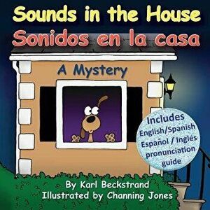 Sounds in the House - Sonidos En La Casa: A Mystery (in English and Spanish), Paperback - Karl Beckstrand imagine