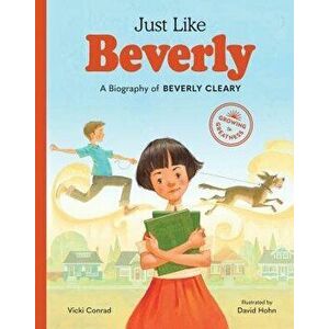 Just Like Beverly: A Biography of Beverly Cleary, Hardcover - Vicki Conrad imagine