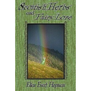 Scottish Herbs and Fairy Lore, Paperback - Ellen Hopman imagine