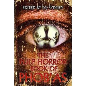 The Pulp Horror Book of Phobias, Paperback - Mj Sydney imagine